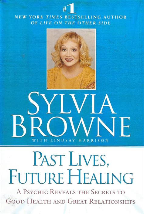 Past Lives Future Healing A Psychic Reveals the Secrets to Good Health and Great Relationships Reader