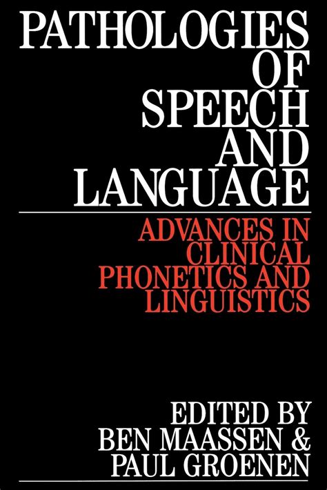 Pathologies of Speech and Language Advances in Clinical Phonetics and Linguistics 1st Edition Doc