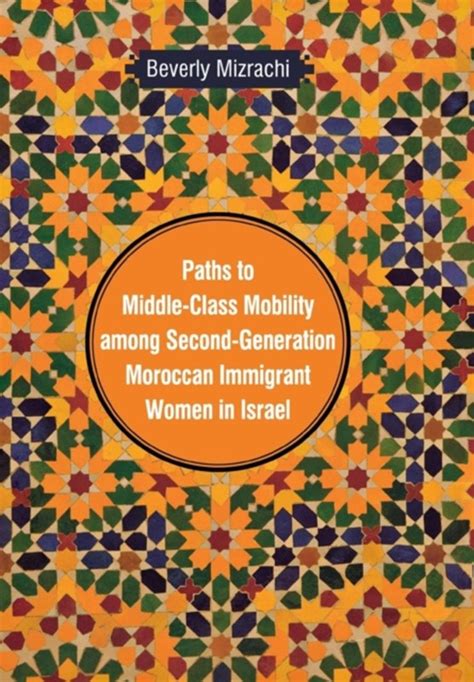 Paths to Middle-Class Mobility among Second-Generation Moroccan Immigrant Women in Israel Reader