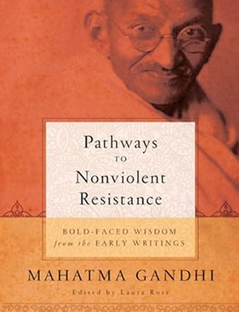 Pathways to Nonviolent Resistance BOLD-FACED WISDOM from the EARLY WRITINGS Kindle Editon