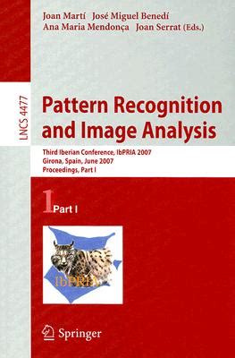 Pattern Recognition and Image Analysis Third Iberian Conference, IbPRIA 2007, Girona, Spain, June 6- Epub