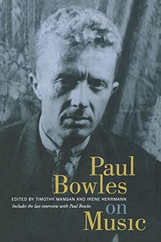 Paul Bowles on Music Includes the last interview with Paul Bowles PDF