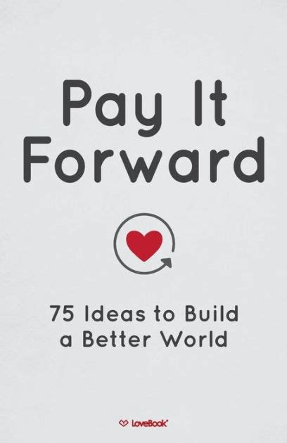 Pay It Forward 75 Ideas to Build a Better World Reader