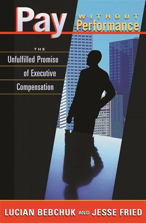 Pay without Performance The Unfulfilled Promise of Executive Compensation Doc