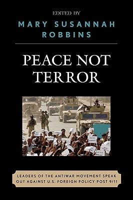 Peace Not Terror Leaders of the Antiwar Movement Speak Out Against US Foreign Policy Post 9 11 Reader