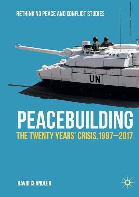 Peacebuilding The Twenty Years Crisis 1997-2017 Rethinking Peace and Conflict Studies Doc