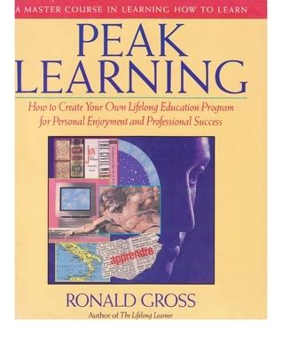 Peak Learning How to Create Your Lifelong Education Program for Personal Enlightenment and Professi Reader