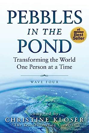 Pebbles in the Pond Wave Four Transforming the World One Person at a Time Volume 4 Reader