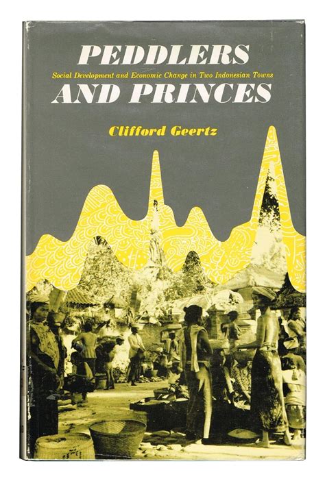 Peddlers and Princes Social Development and Economic Change in Two Indonesian Towns Reader