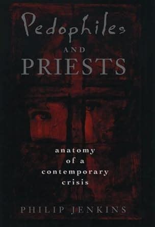 Pedophiles and Priests Anatomy of a Contemporary Crisis Reader