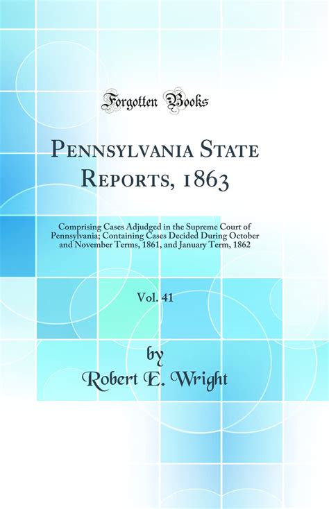 Pennsylvania State Reports 1863 Vol 41 Comprising Cases Adjudged in the Supreme Court of Pennsylvania Containing Cases Decided During October and and January Term 1862 Classic Reprint Doc