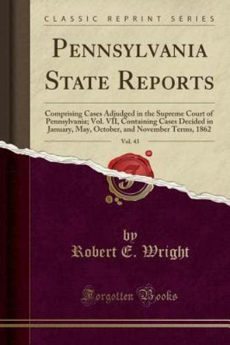 Pennsylvania State Reports Vol 43 Comprising Cases Adjudged in the Supreme Court of Pennsylvania Vol VII Containing Cases Decided in January and November Terms 1862 Classic Reprint Doc
