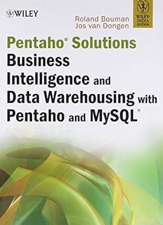 Pentaho.Solutions.Business.Intelligence.and.Data.Warehousing.with.Pentaho.and.MySQL Ebook Kindle Editon
