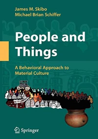 People and Things A Behavioral Approach to Material Culture 1st Edition Doc