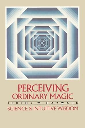 Perceiving Ordinary Magic Science and Intuitive Wisdom Kindle Editon