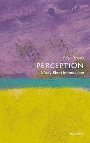 Perception A Very Short Introduction Very Short Introductions Reader