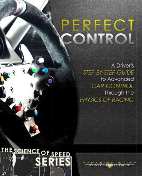 Perfect Control A Driver s Step-by-Step Guide to Advanced Car Control Through the Physics of Racing The Science of Speed Series Book 2 Kindle Editon