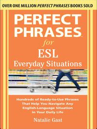 Perfect Phrases for ESL Everyday Situations 1st Edition Reader