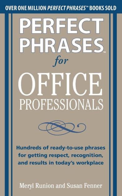 Perfect Phrases for Office Professionals Hundreds of ready-to-use phrases for getting respect, recog PDF