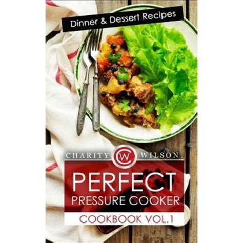 Perfect Pressure Cooker Cookbook Vol 1 Dinner and Dessert Recipes Epub