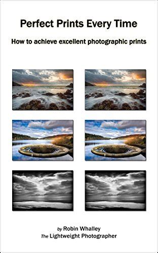 Perfect Prints Every Time How to achieve excellent photographic prints Reader