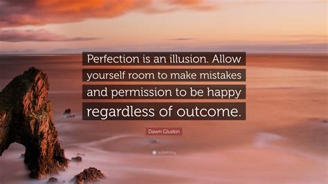 Perfection is an illusion: