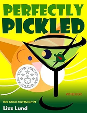 Perfectly Pickled Humorous Cozy Mystery Funny Adventures of Mina Kitchen with Recipes Mina Kitchen Cozy Mystery Series Book 4 Kindle Editon