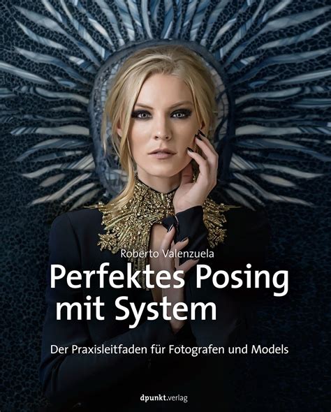 Perfektes Posing mit System Der Praxisleitfaden für Fotografen und Models German Edition PDF