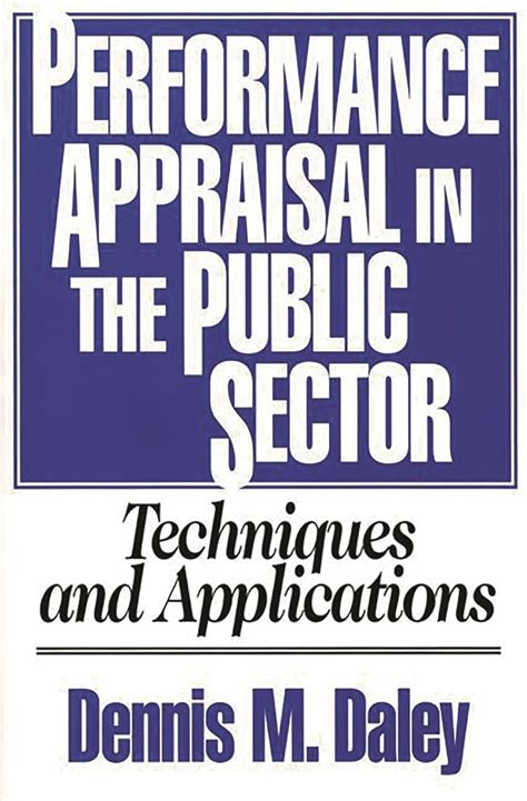 Performance Appraisal in the Public Sector Techniques and Applications Reader