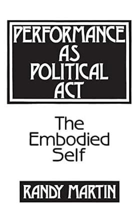 Performance as Political Act The Embodied Self Critical Perspectives in Social Theory PDF
