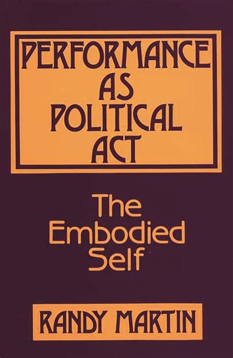 Performance as Political Act The Embodied Self Critical Perspectives in Social Theory PDF