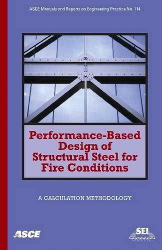 Performance-Based Design of Structural Steel for Fire Conditions A Calculation Methodology Asce Manuals and Reports on Engineering Practice Doc
