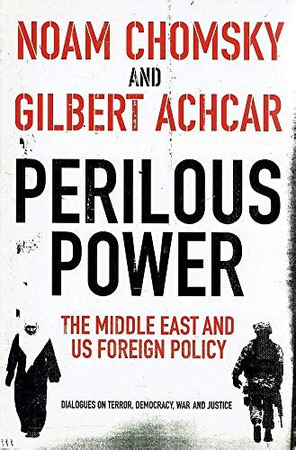 Perilous Power The Middle East and US Foreign Policy Dialogues on Terror Democracy War and Justice