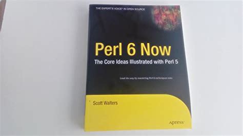 Perl 6 Now The Core Ideas Illustrated with Perl 5 1st Edition PDF