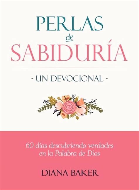 Perlas de Sabiduría Un devocional 60 días descubriendo verdades en la Palabra de Dios Spanish Edition PDF