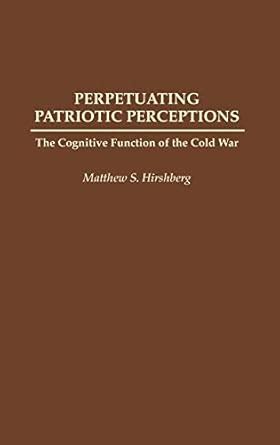 Perpetuating Patriotic Perceptions The Cognitive Function of the Cold War Kindle Editon