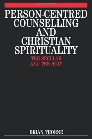 Person-Centred Counselling and Christian Spirituality The Secular and the Holy Doc