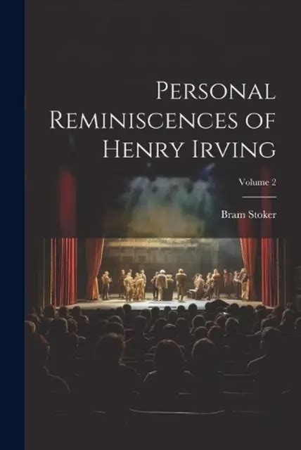 Personal Reminiscences of Henry Irving Volume 2