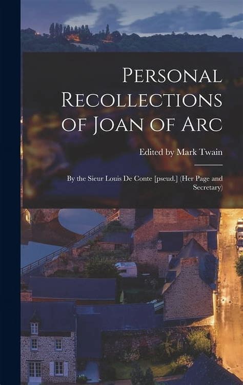 Personal recollections of Joan of Arc By the Sieur Louis de Conte pseud her page and secretary Epub