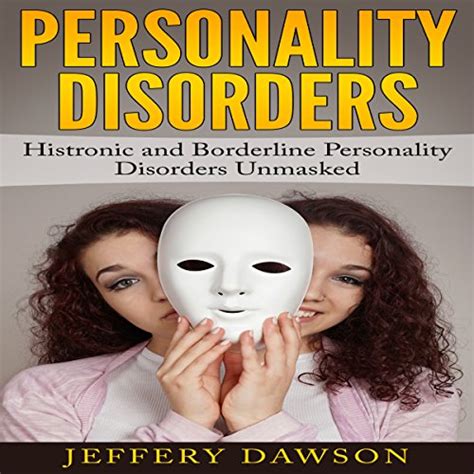 Personality Disorders Histronic and Borderline Personality Disorders Unmasked Reader