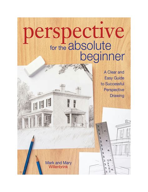 Perspective for the Absolute Beginner A Clear and Easy Guide to Successful Perspective Drawing