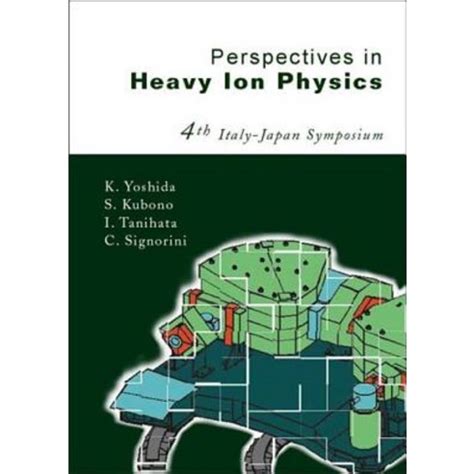 Perspectives on Heavy Ion Physics Proceedings of the 4th Italy-Japan Symposium on Heavy Ion Physics Epub