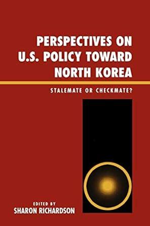 Perspectives on U.S. Policy Toward North Korea Stalemate or Checkmate Kindle Editon