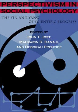 Perspectivism in Social Psychology The Yin and Yang of Scientific Progress Reader