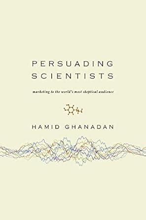 Persuading-Scientists--Marketing-to-the-World-s-Most-Skeptical-Audience Ebook Epub