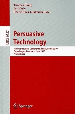 Persuasive Technology 5th International Conference, PERSUASIVE 2010, Copenhagen, Denmark, June 7-10, Reader