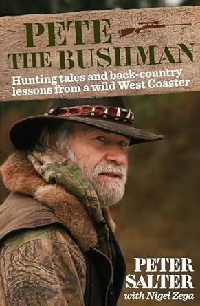 Pete the Bushman Hunting Tales and Back-Country Lessons from a Wild West-Coaster Doc