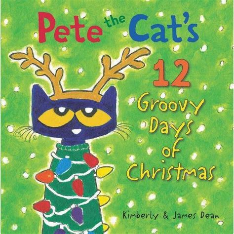 Pete the Cat s 12 Groovy Days of Christmas