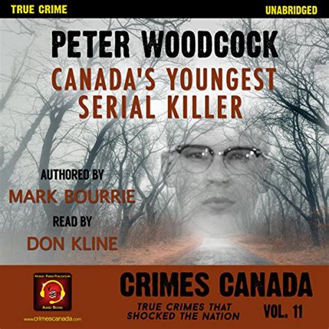 Peter Woodcock Canada s Youngest Serial Killer Crimes Canada True Crimes That Shocked the Nation Book 11 Epub