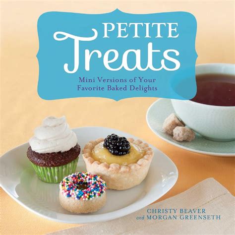 Petite Treats Adorably Delicious Versions of All Your Favorites from Scones Donuts and Cupcakes to Brownies Cakes and Pies PDF
